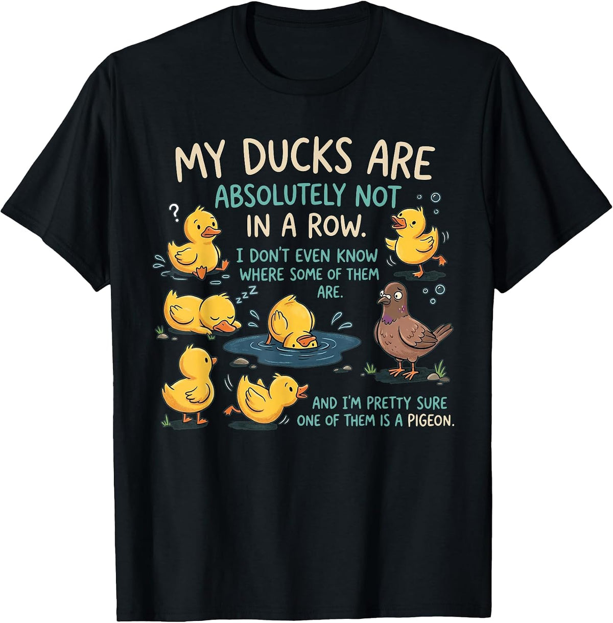 My Ducks are Absolutely Not in A Row Pigeon Funny T-Shirt - Black