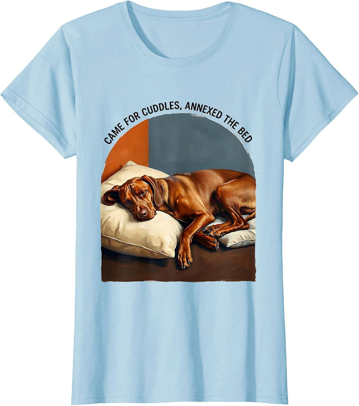 Women's Came For Cuddles, Annexed The Bed Funny Vizsla Dog Lover T-Shirt - Baby Blue