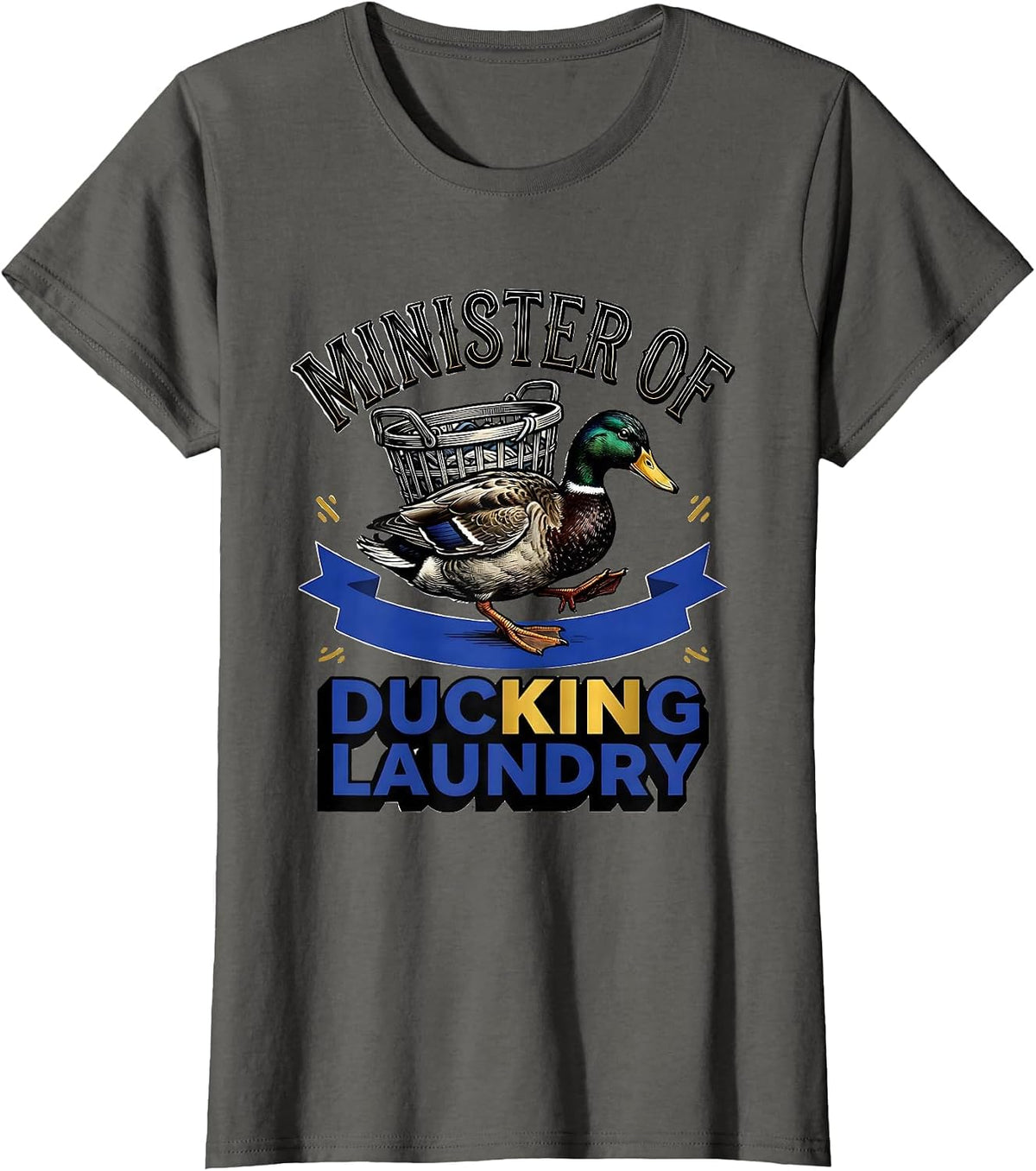 Women's Minister Of Ducking Laundry Funny Duck Humor Novelty Gift T-Shirt - Asphalt Grey