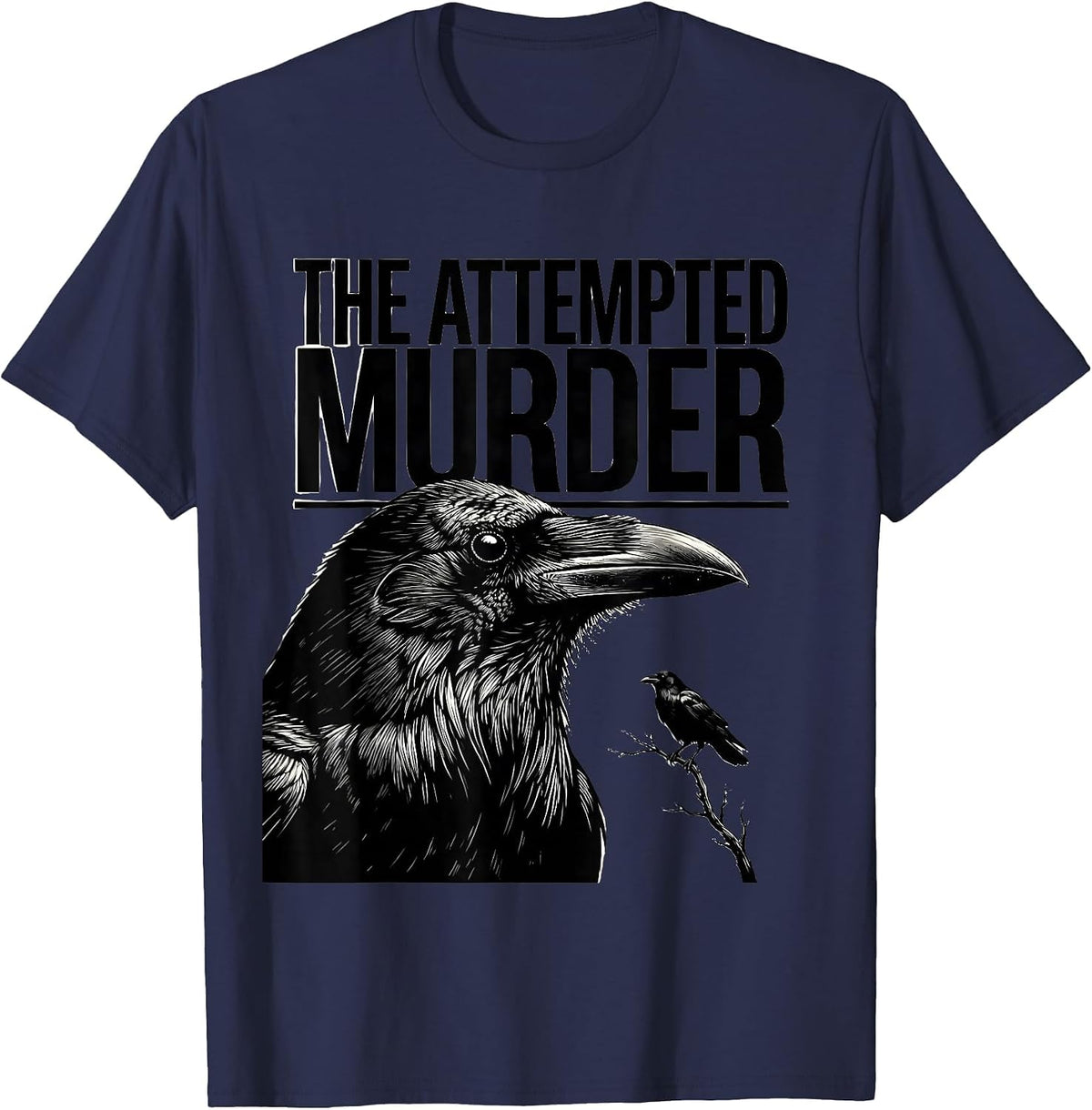 Men's The Attempted Murder Funny Crow Lover Dark Humor Birding Pun T-Shirt - Navy Blue