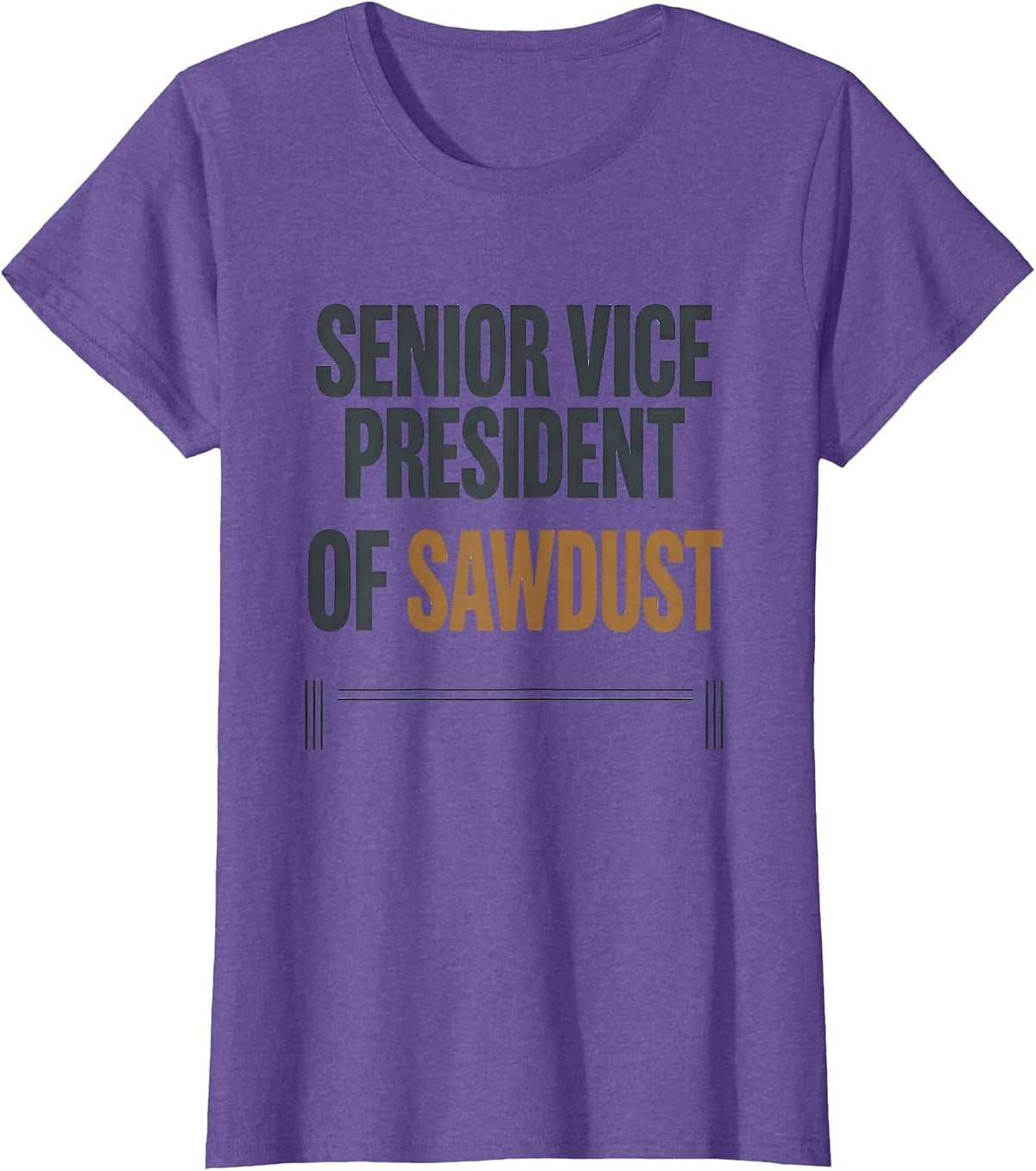 Senior Vice President Of Sawdust Funny Woodworking Carpenter T-Shirt - Purple Heather