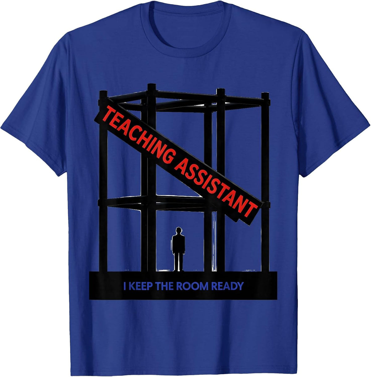 Teaching Assistant I Keep The Room Ready Funny T-Shirt - Royal Blue