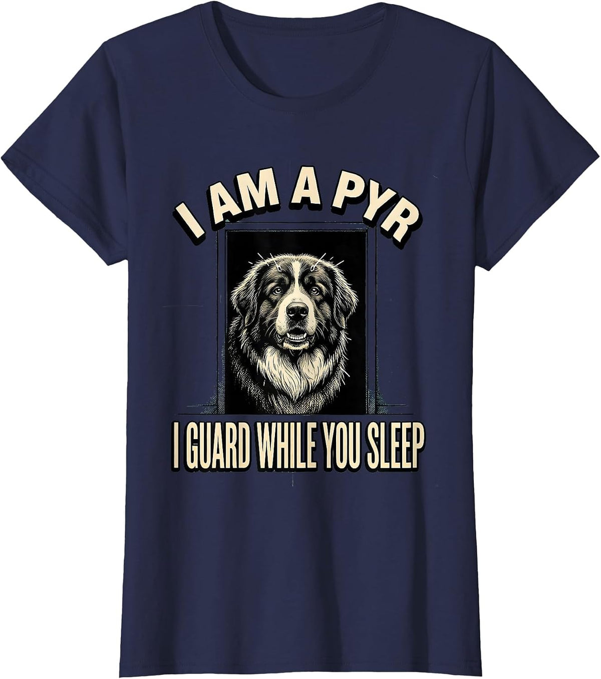 Women's I Am A Pyr, I Guard While You Sleep Funny Great Pyrenees Dog T-Shirt - Navy Blue