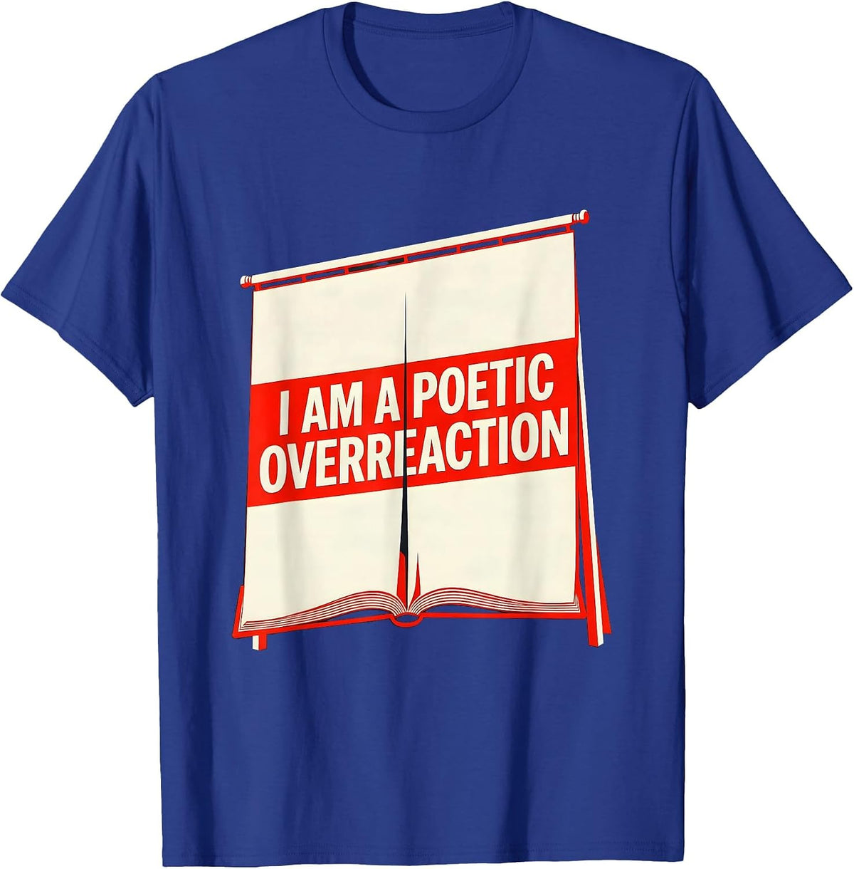 Men's I Am A Poetic Overreaction Funny Literary Quote Drama Lover T-Shirt - Royal Blue