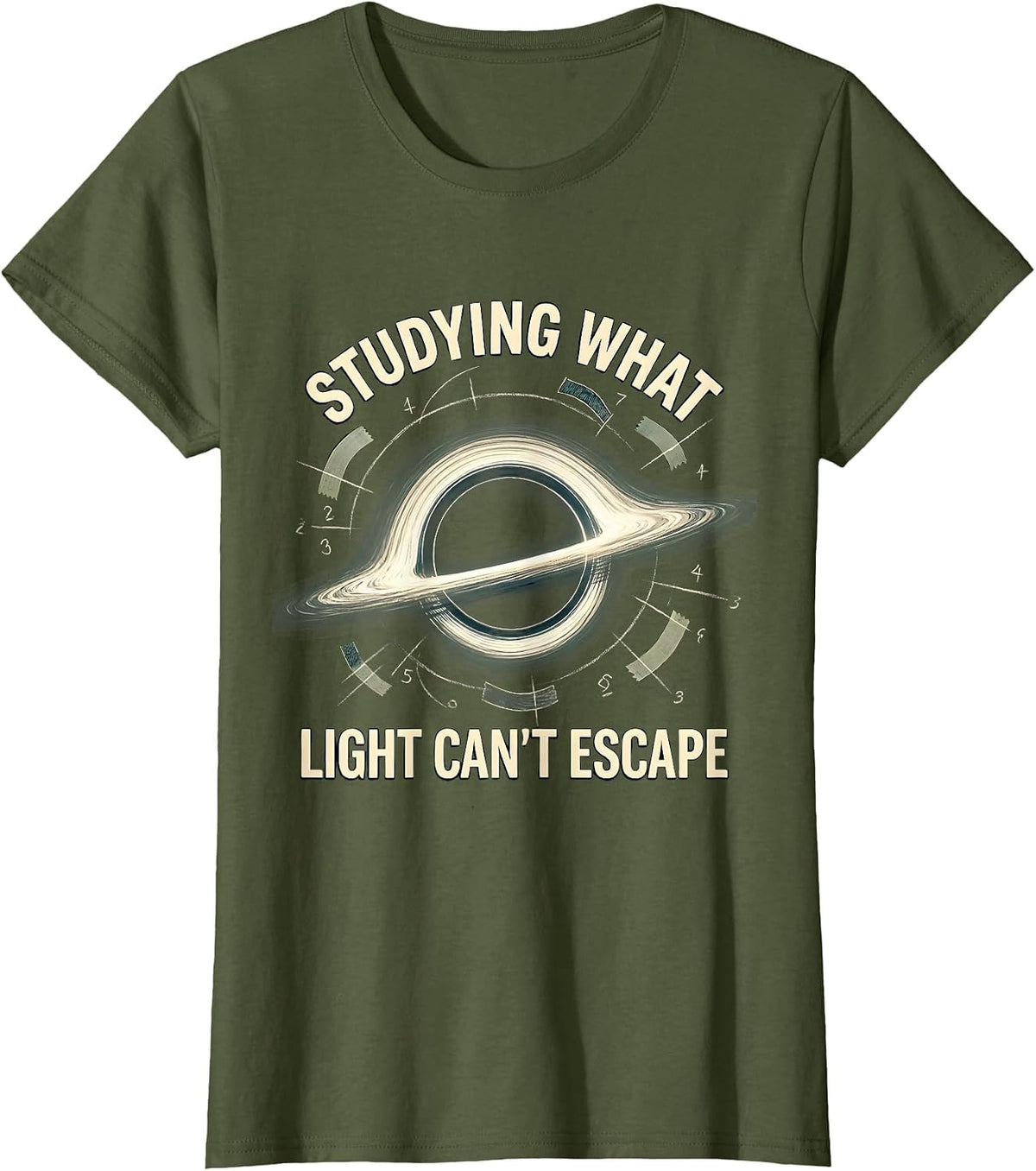 Women's Studying What Light Can't Escape Physics Astrophysicist T-Shirt - Olive Green