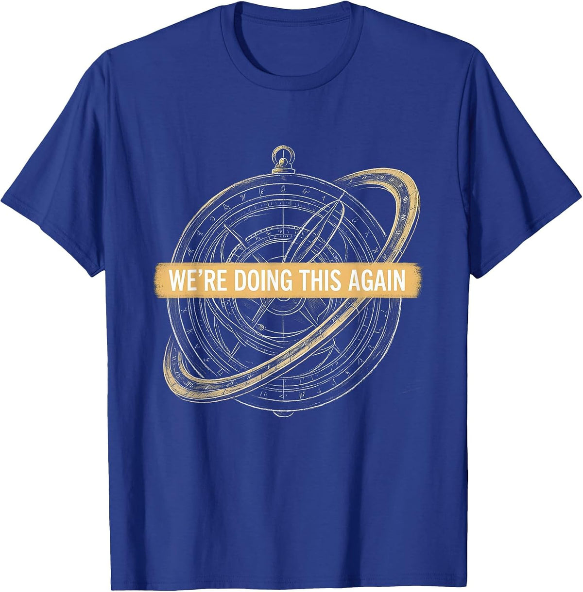 We're Doing This Again History Teacher Classroom Humor T-Shirt - Royal Blue