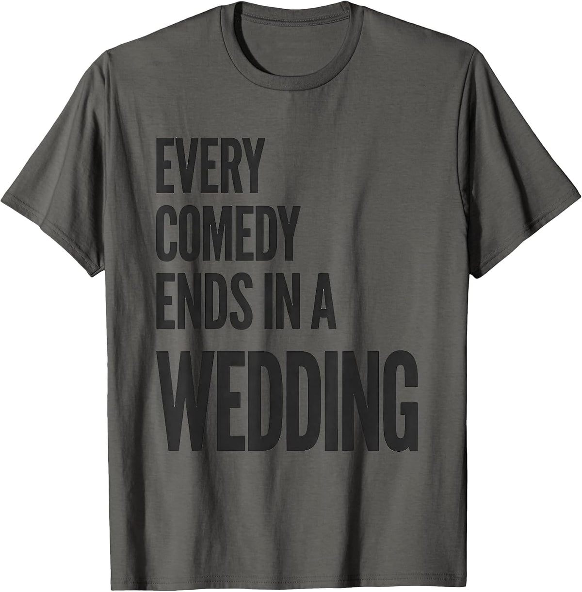 Men's Every Comedy Ends In A Wedding Literary Humor Shakespeare T-Shirt - Asphalt Grey
