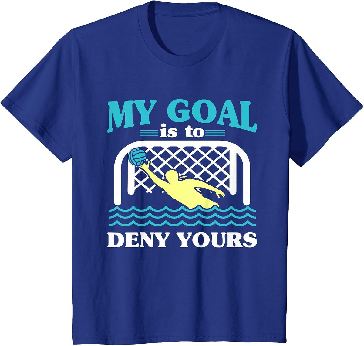My Goal is to Deny Yours Water Polo Keeper Goalkeeper T-Shirt - Royal Blue