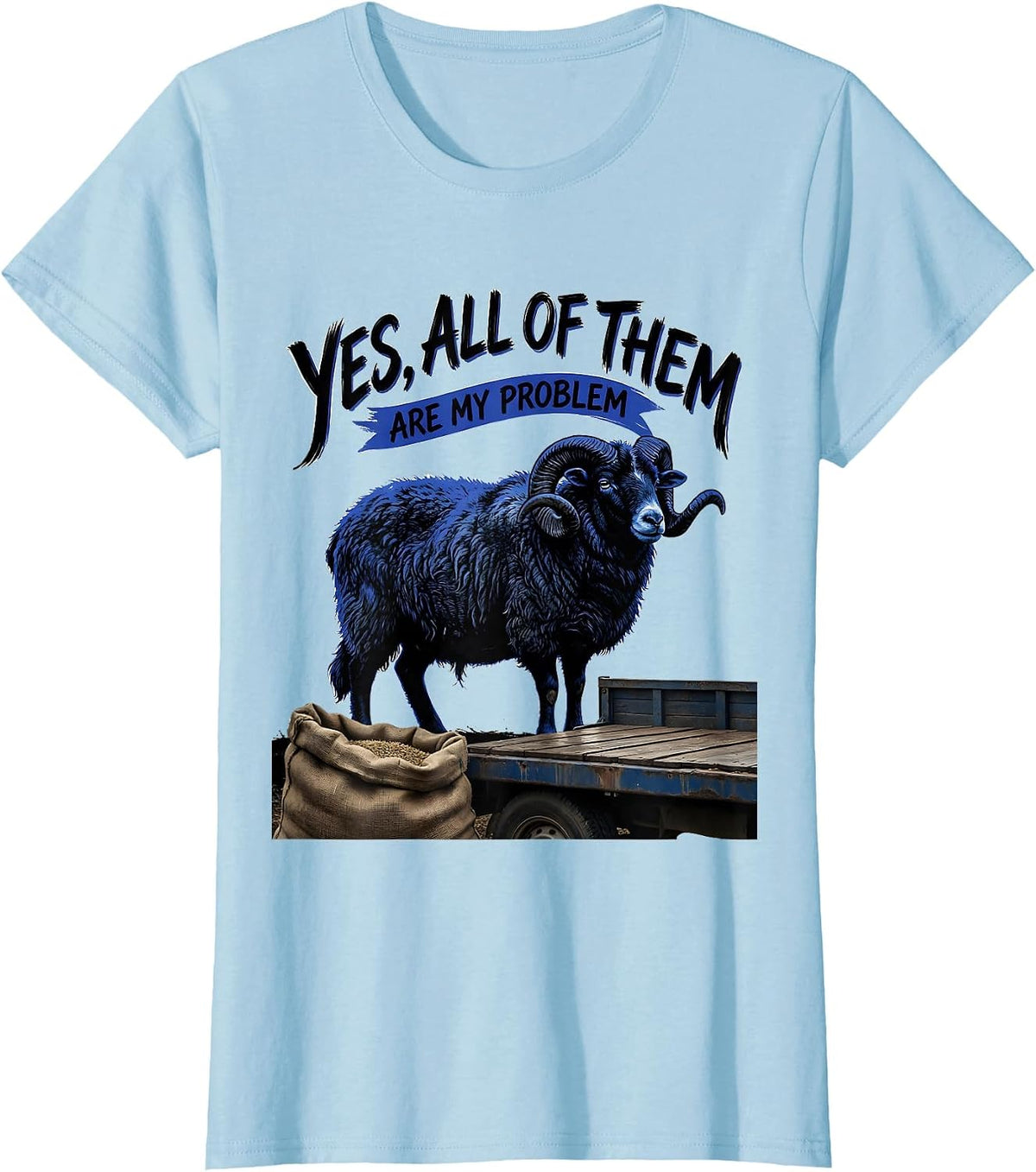 Yes, All Of Them Are My Problem Funny Goat Owner Farm Animal T-Shirt - Baby Blue
