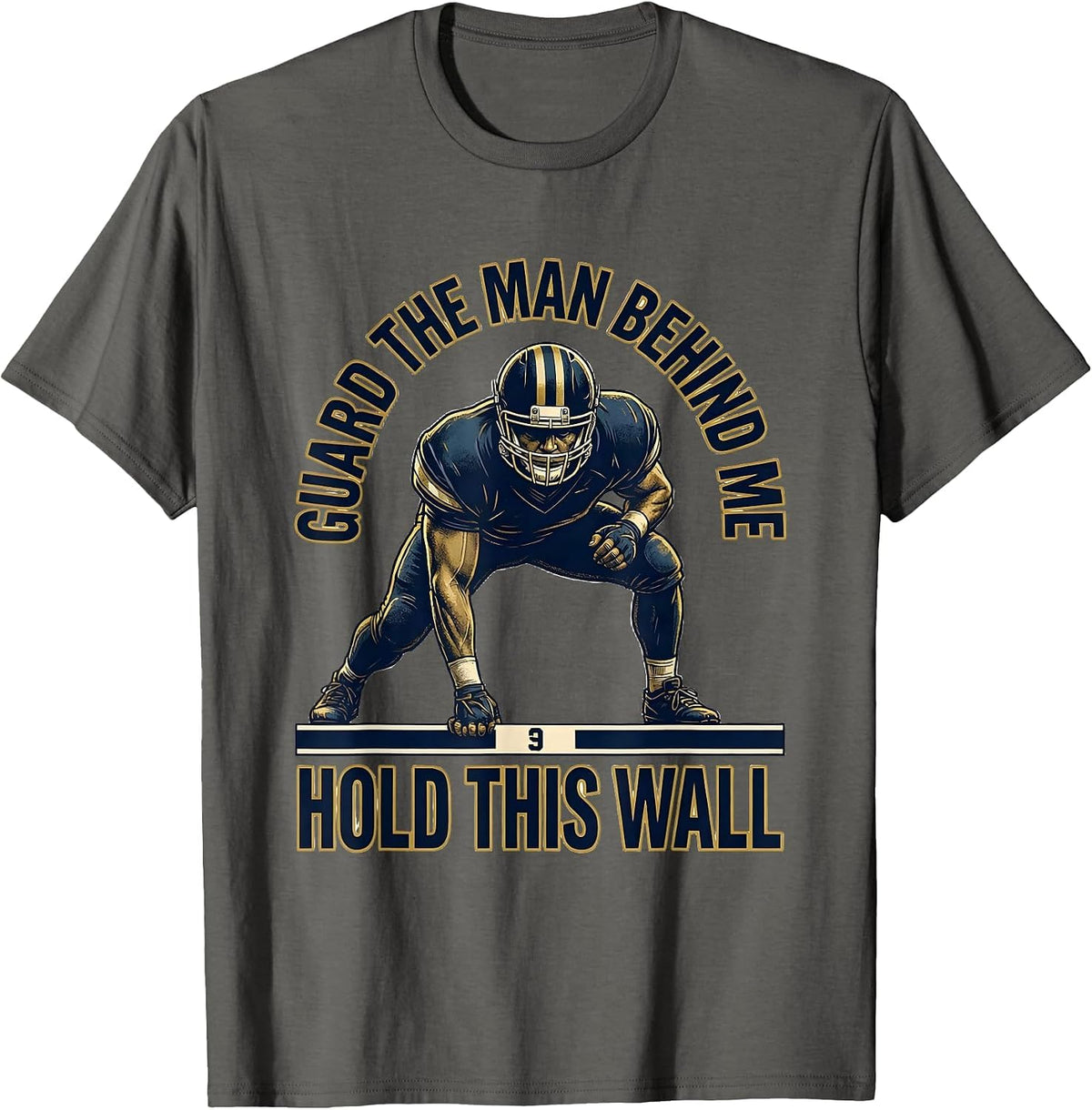 Guard The Man Behind Me Hold This Wall Football Lineman T-Shirt - Asphalt Grey