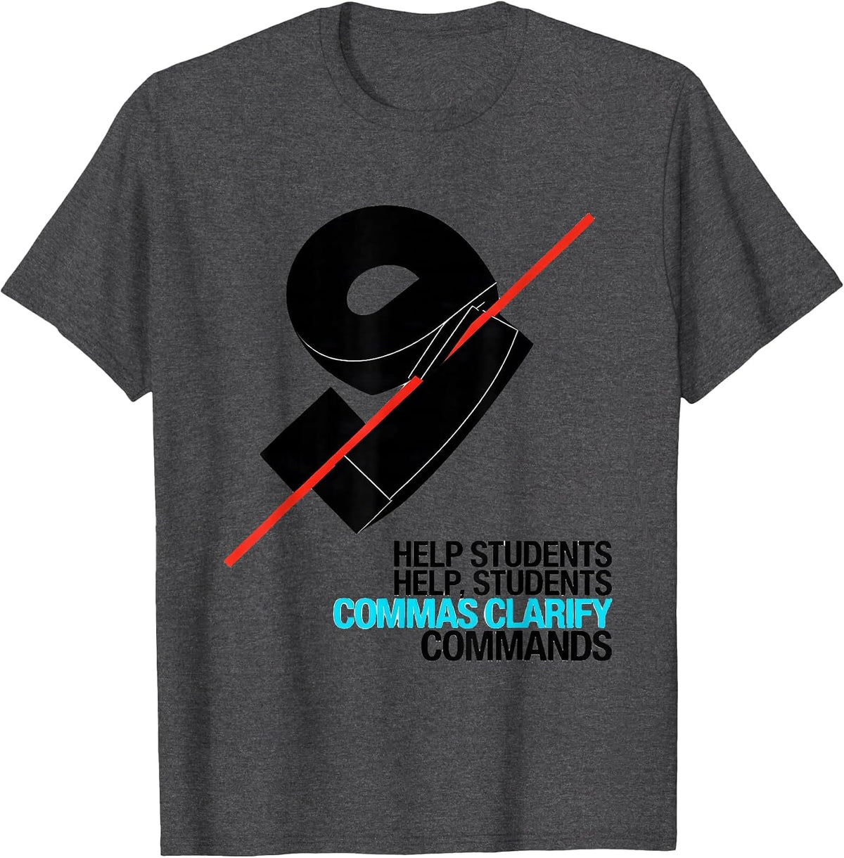 Men's Help Students / Help, Students — Commas Clarify Commands T-Shirt - Dark Heather Grey
