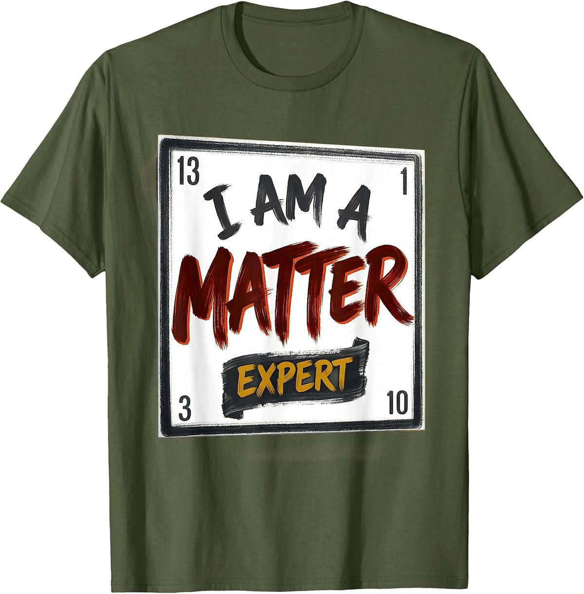 Men's I Am A Matter Expert Funny Science Chemistry Nerd Humor T-Shirt - Olive Green