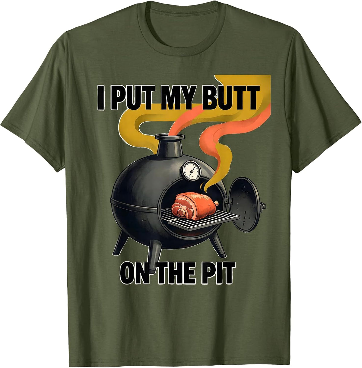I Put My Butt On The Pit Funny BBQ Grilling Pitmaster Dad T-Shirt - Olive Green