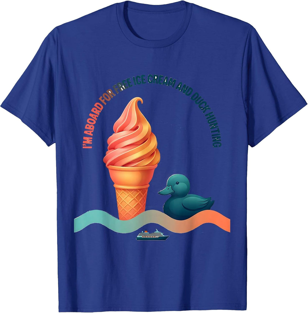 I'm Aboard For Free Ice Cream And Duck Hunting Funny T-Shirt - Royal Blue