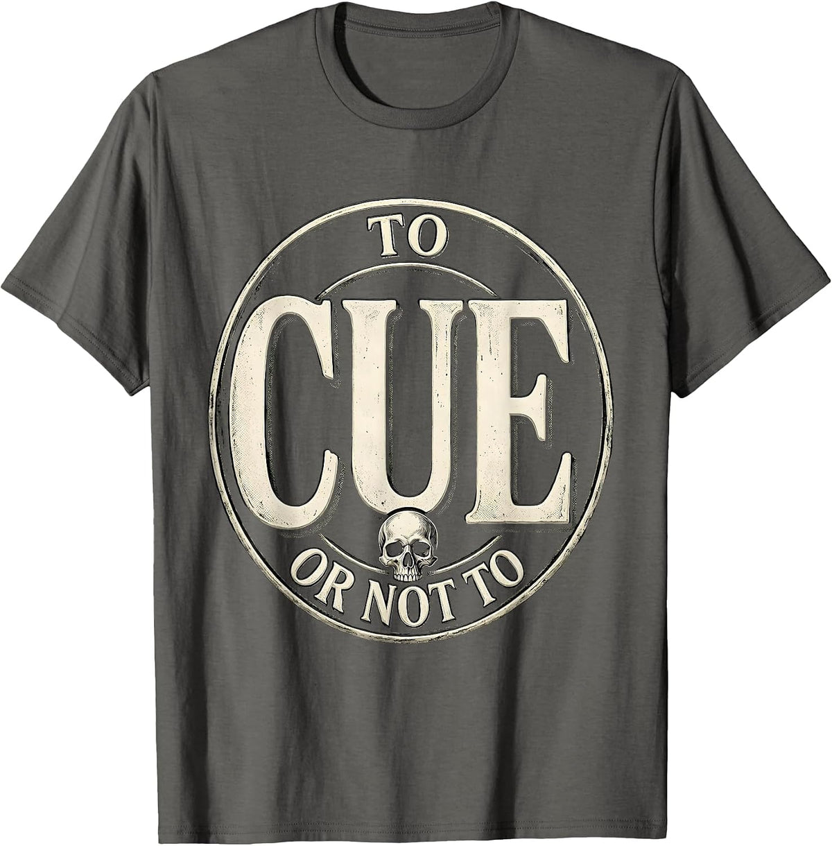 To Cue Or Not To Cue Funny Shakespeare Literary Quote Humor T-Shirt - Asphalt Grey