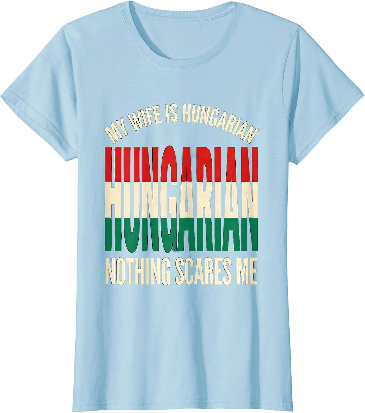 Women's My Wife Is Hungarian Nothing Scares Me Funny Heritage Humor T-Shirt - Baby Blue