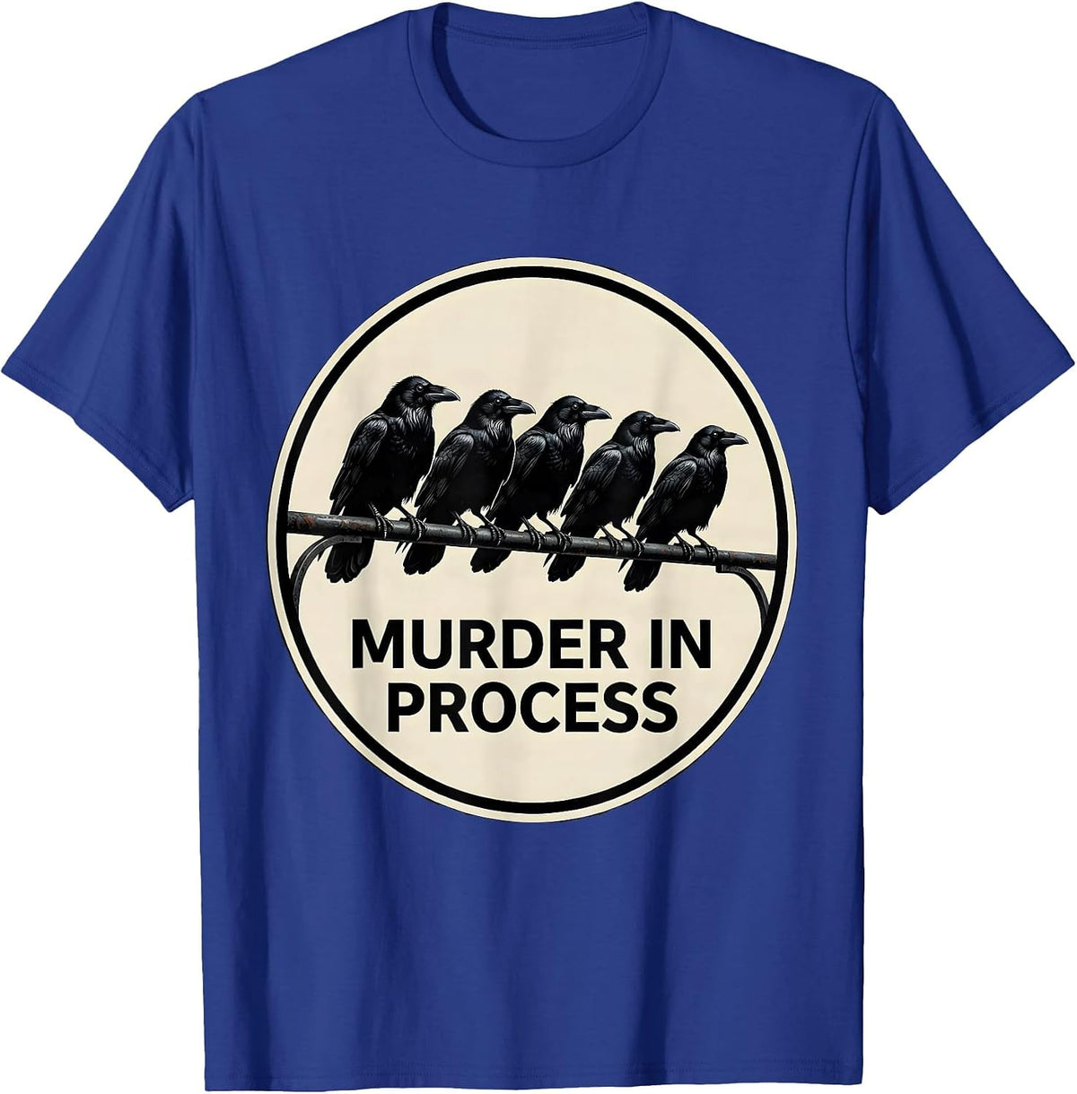 MURDER IN PROCESS Dark Humor Gothic Crow Bird Lover T-Shirt - Royal Blue