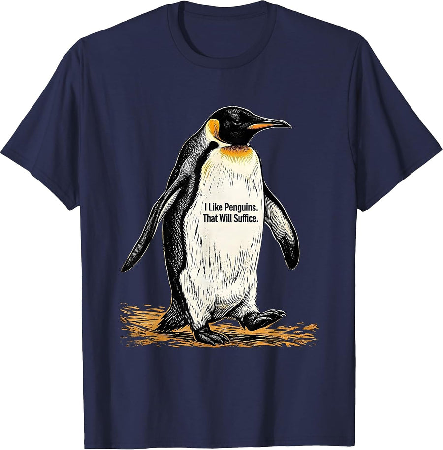 I Like Penguins. That Will Suffice. Funny Penguin Lover Gift T-Shirt - Navy Blue