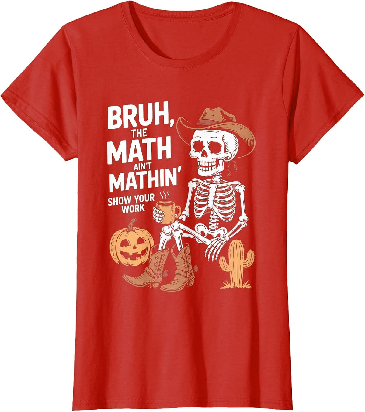 Bruh The Math Ain't Mathin' Show Your Work Halloween Teacher T-Shirt - Red