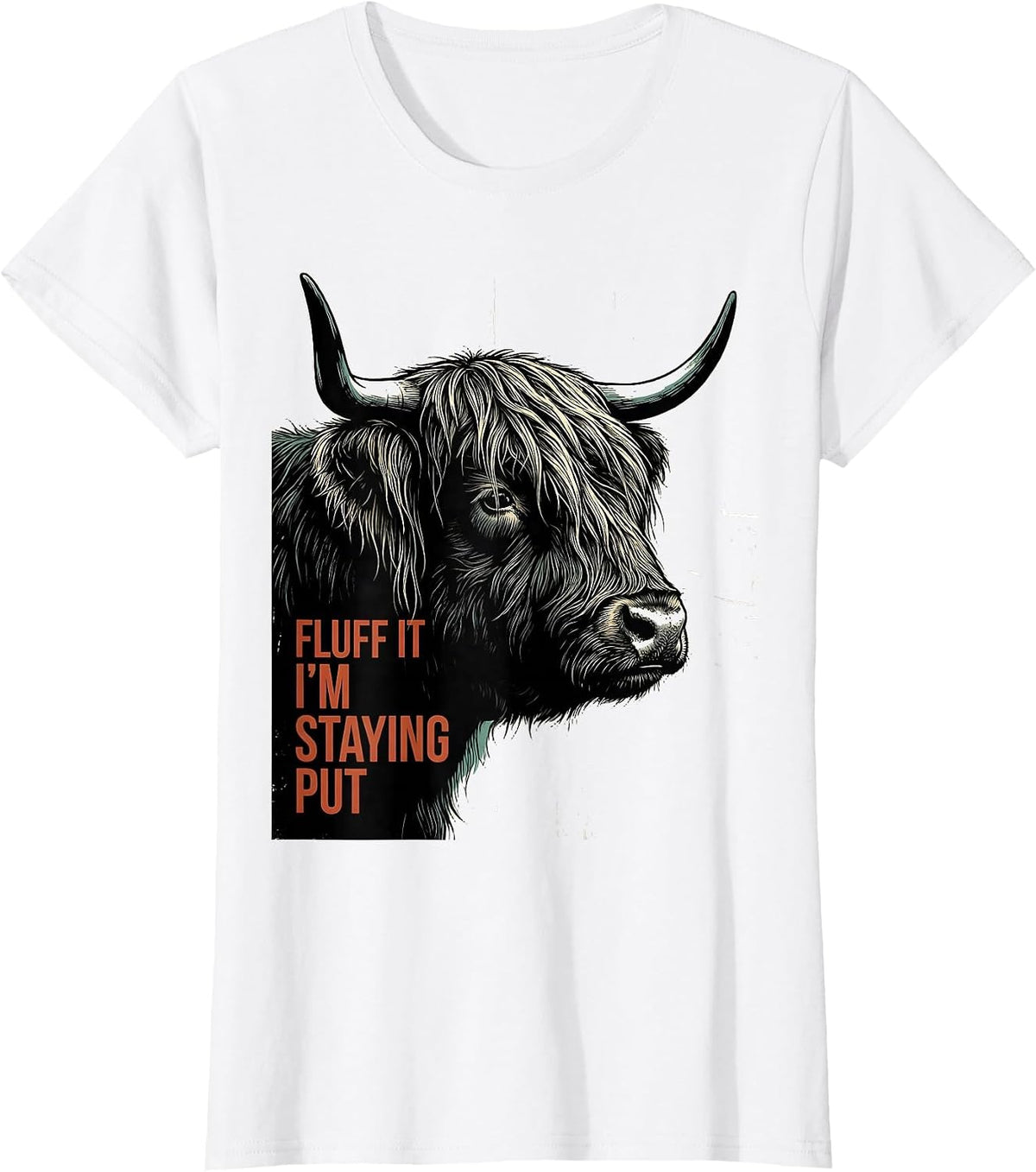Fluff It, I'm Staying Put Funny Highland Cow Sarcastic T-Shirt - White