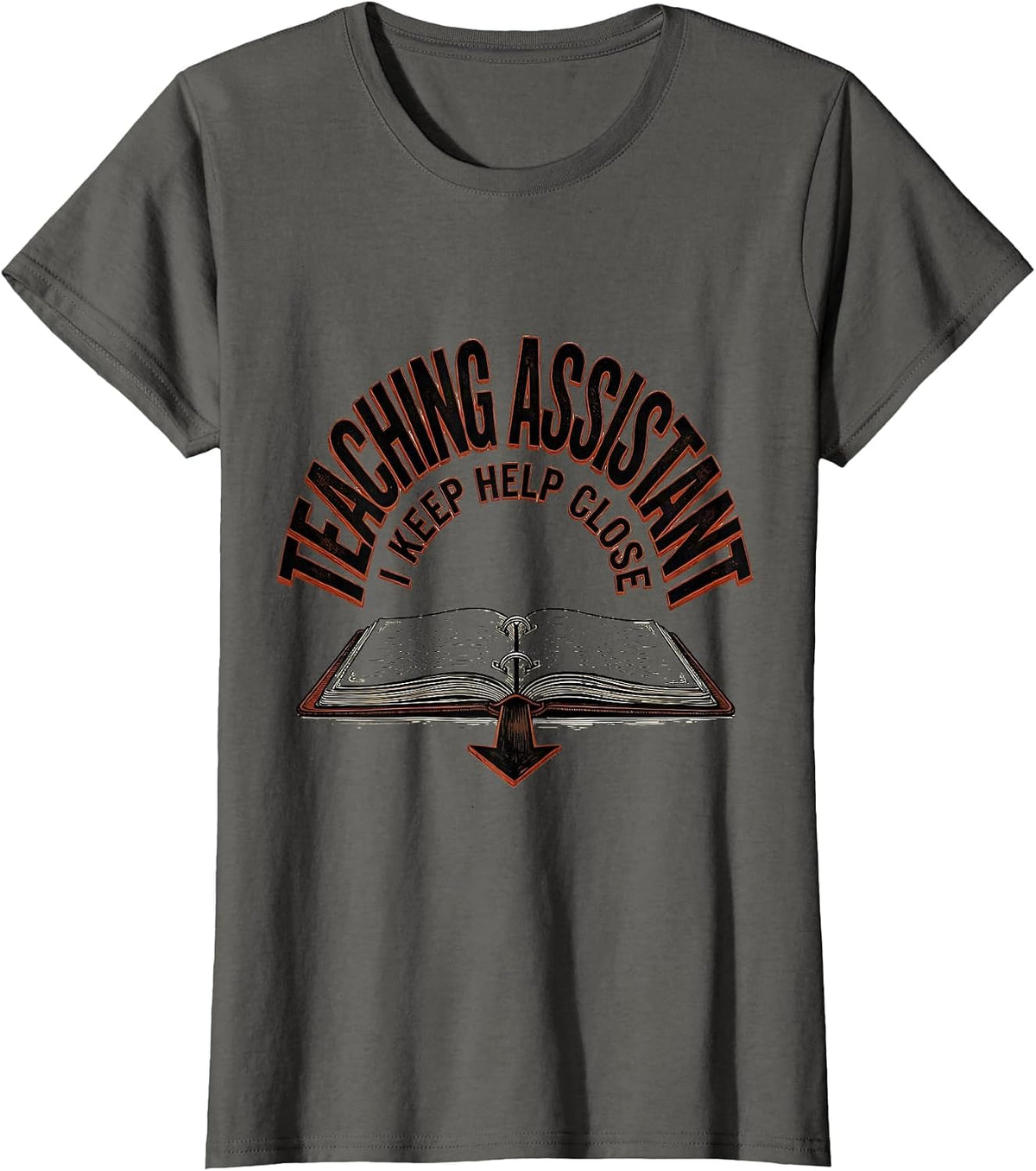 Women's Teaching Assistant I Keep Help Close Wood Type Letterpress T-Shirt - Asphalt Grey