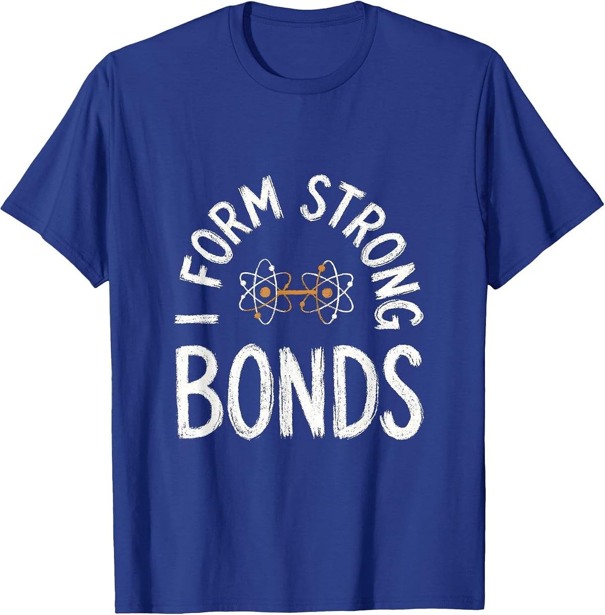 I Form Strong Bonds Funny Chemistry Science Pun Gift T-Shirt - Royal Blue
