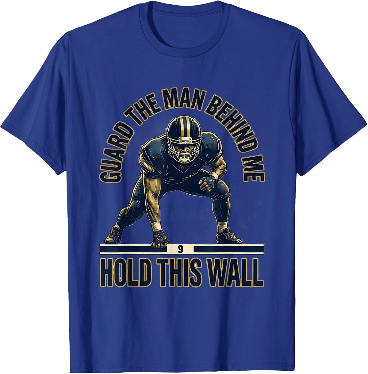 Guard The Man Behind Me Hold This Wall Football Lineman T-Shirt - Royal Blue
