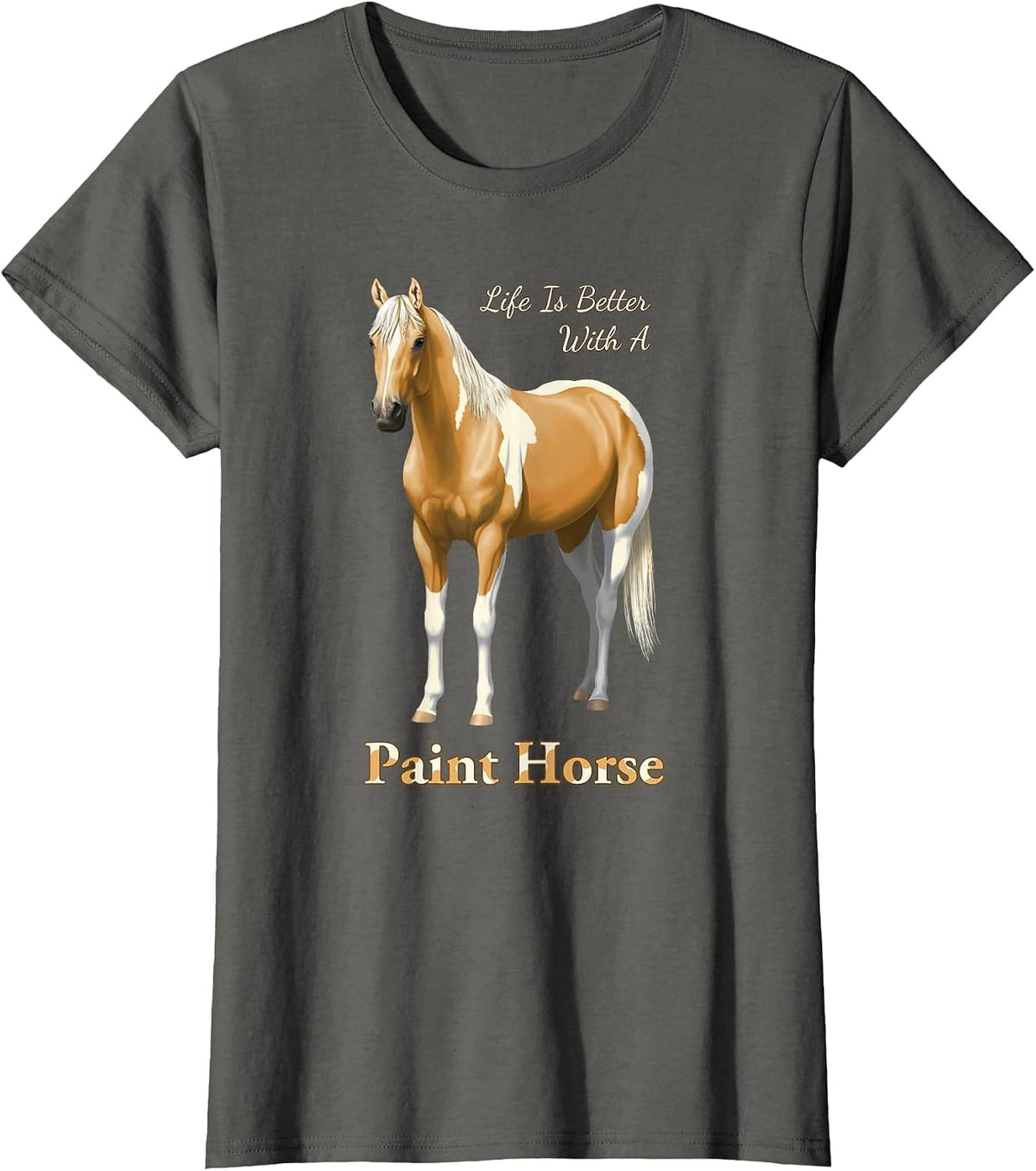 Life is Better with A Paint Horse Palomino Pinto T-Shirt - Asphalt Grey