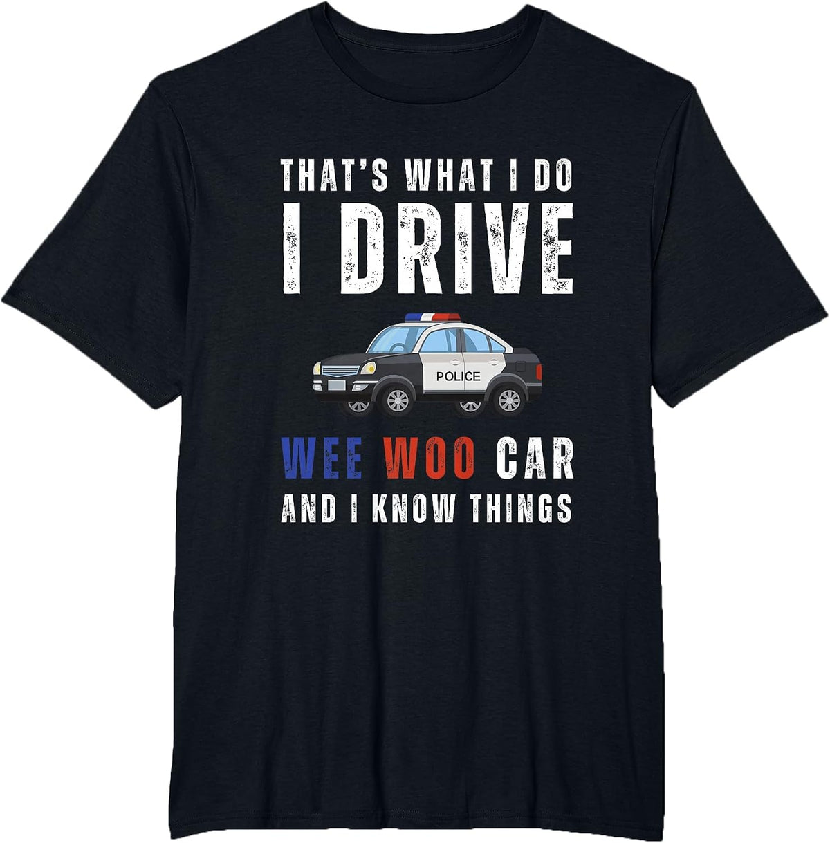Funny That's What I Do I Drive Wee Woo Car Police T-Shirt - Black