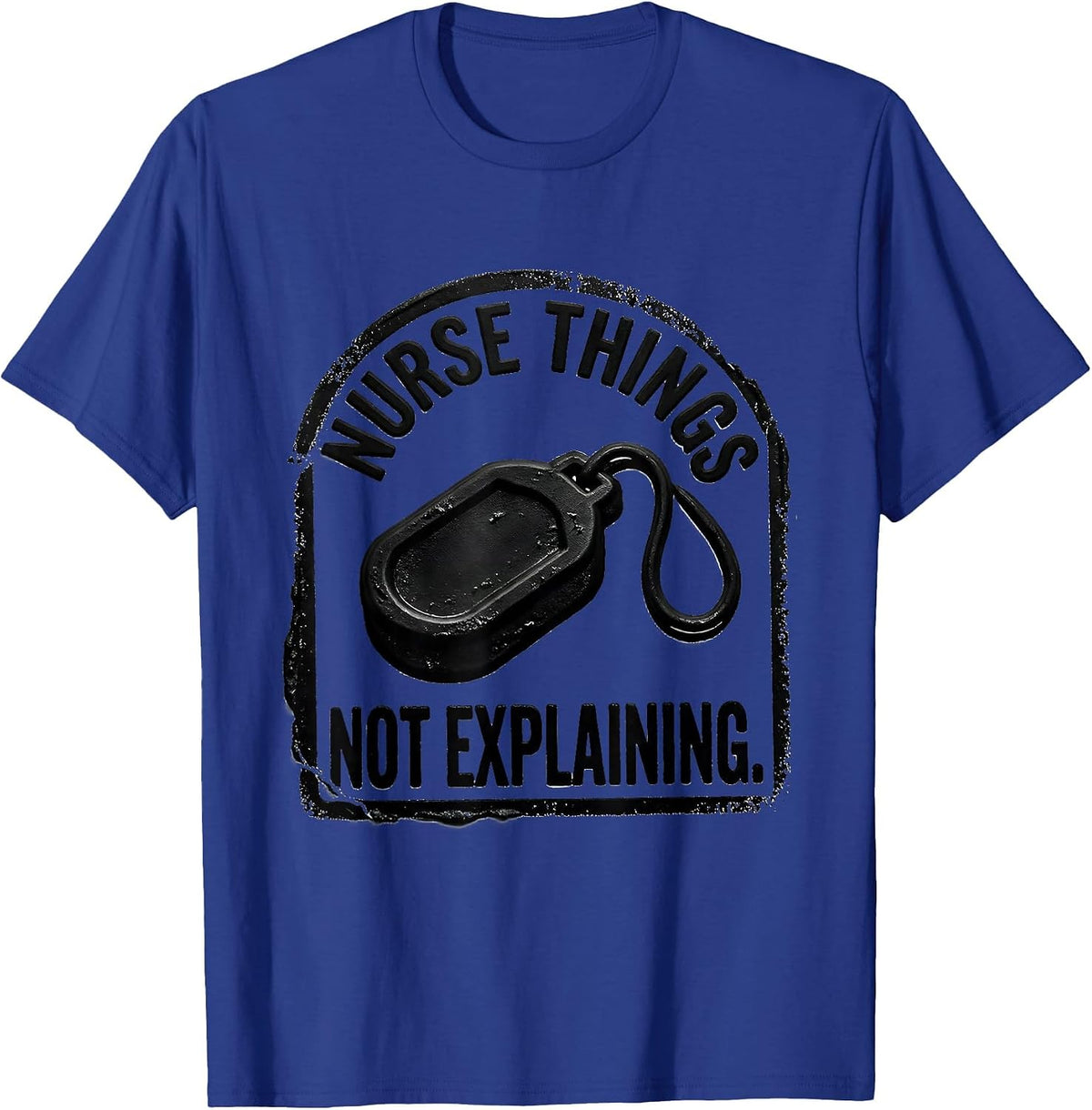 Nurse Things Not Explaining Rubber Stamp Nurse Humor T-Shirt - Royal Blue