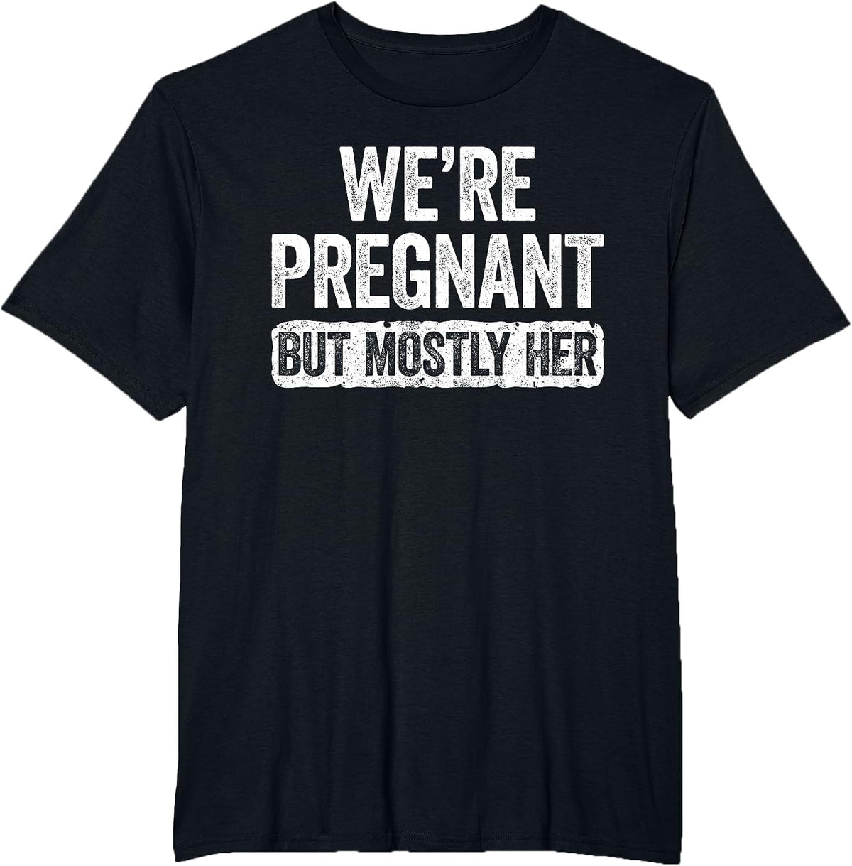 We're Pregnant But Mostly Her Shirt Pregnancy Announcement T-Shirt - Black