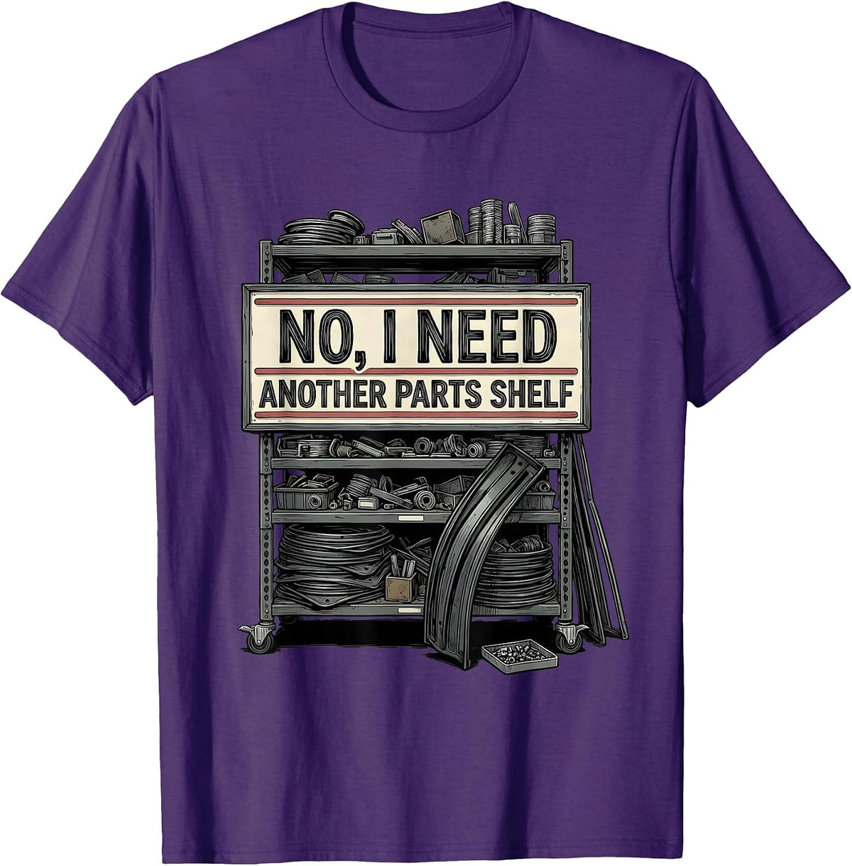 No I Need Another Parts Shelf Funny Car Guy Mechanic Garage T-Shirt - Purple