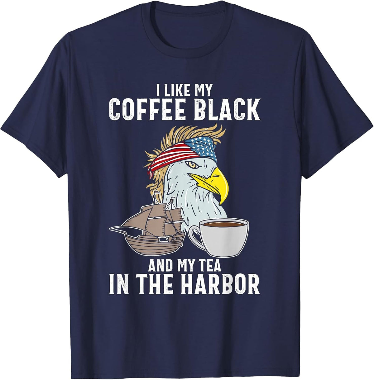 I Like My Coffee Black and My Tea in The Harbor Patriotic T-Shirt - Navy Blue