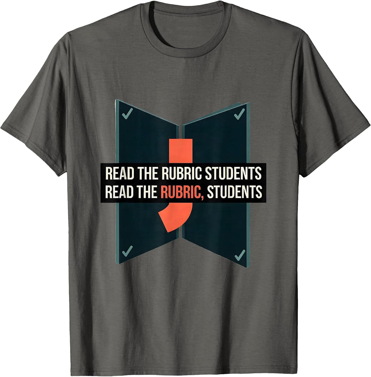 Read the rubric students Read the rubric, students Funny T-Shirt - Asphalt Grey