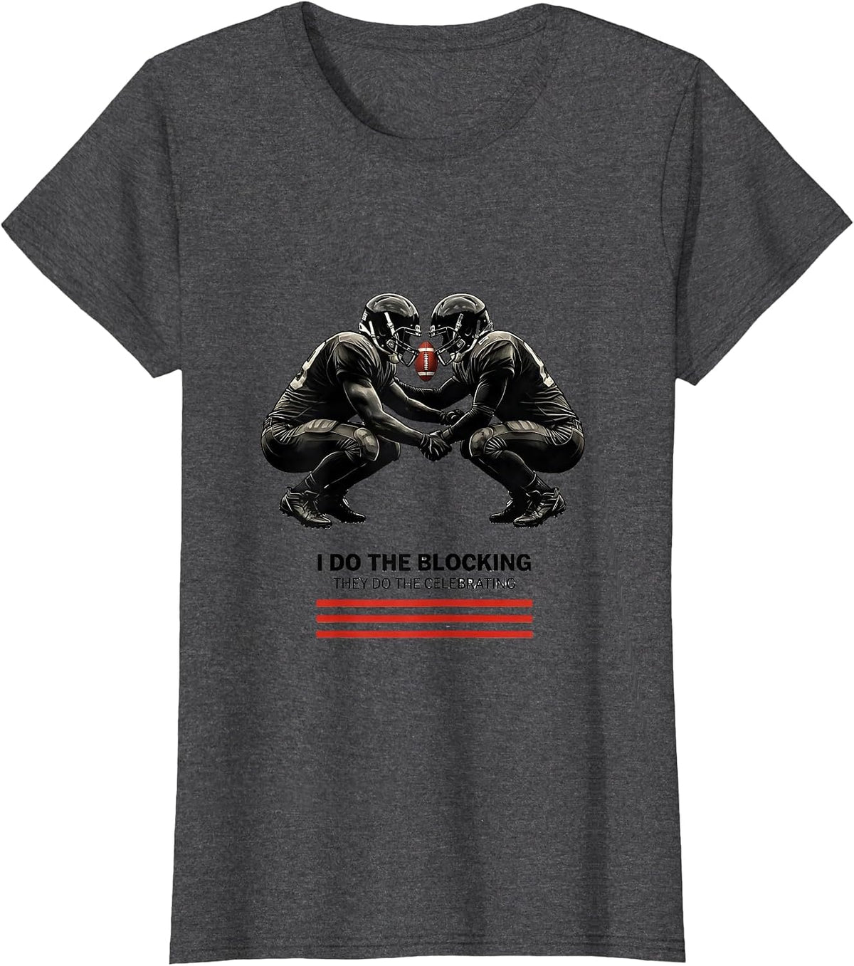 Women's I Do The Blocking, They Do The Celebrating Football Lineman T-Shirt - Dark Heather Grey
