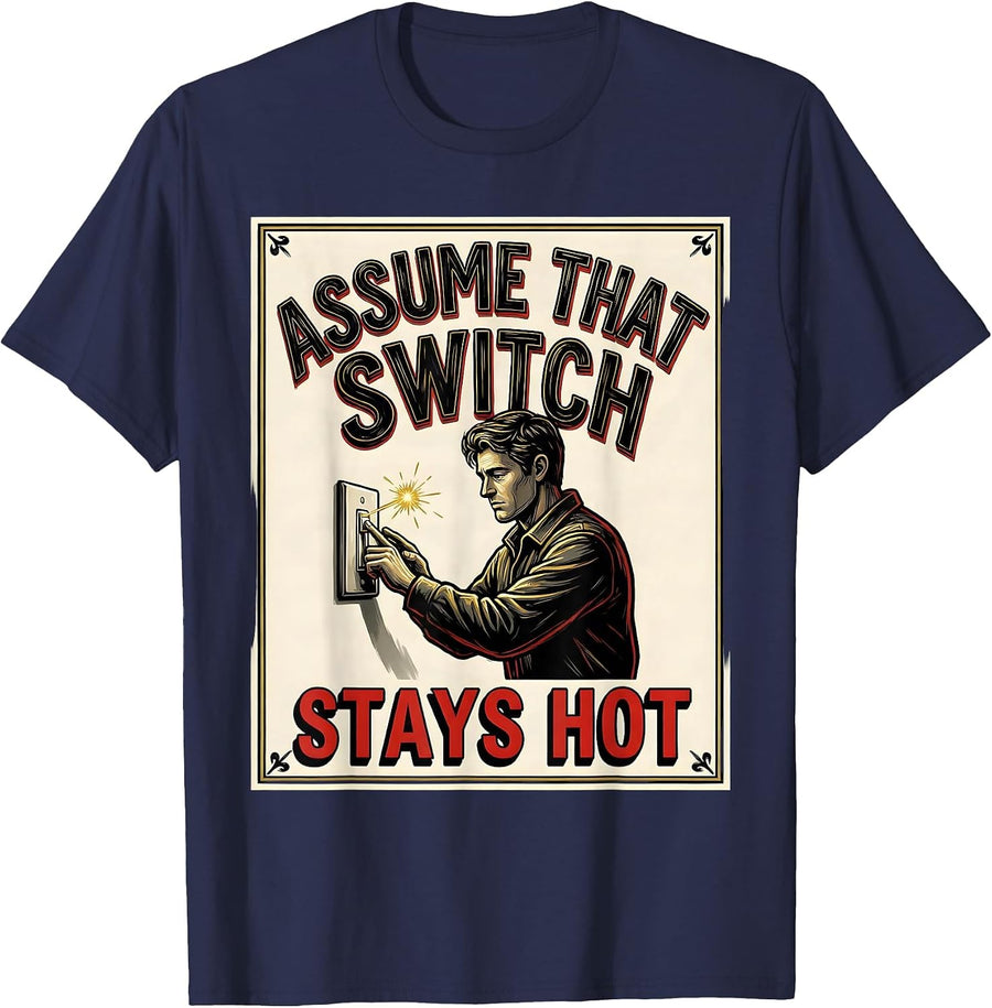 Assume That Switch Stays Hot Funny Electrician Trade Pride T-Shirt - Navy Blue