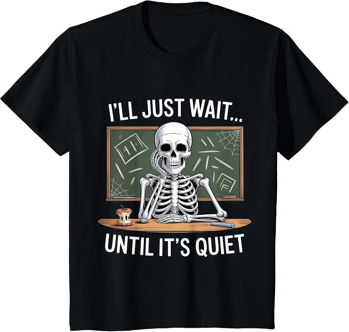 I'll Just Wait Until It's Quiet Skeleton Teacher Halloween T-Shirt - Black