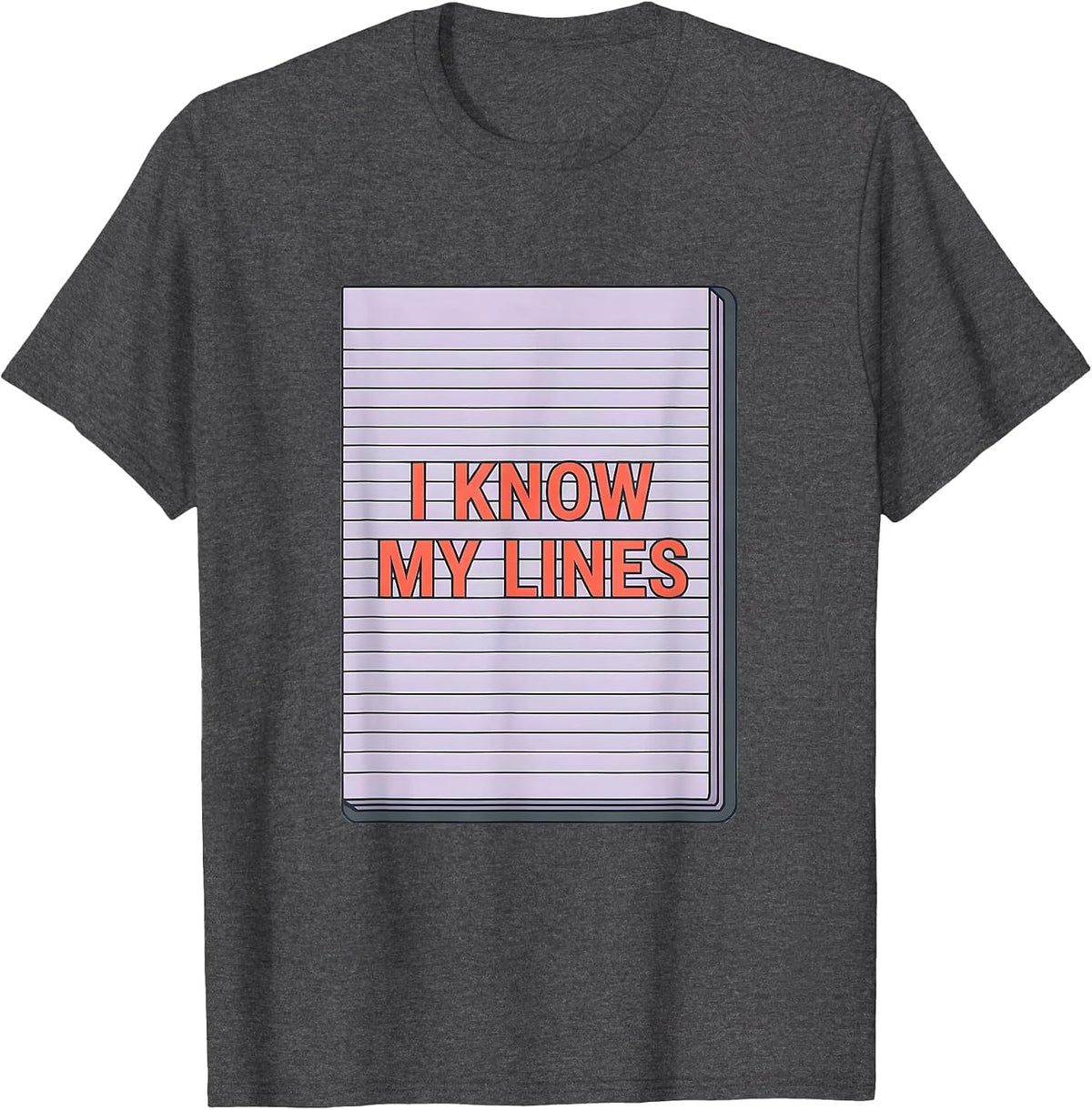 Men's I Know My Lines Funny Literary Quote Dramatic Humor T-Shirt - Dark Heather Grey