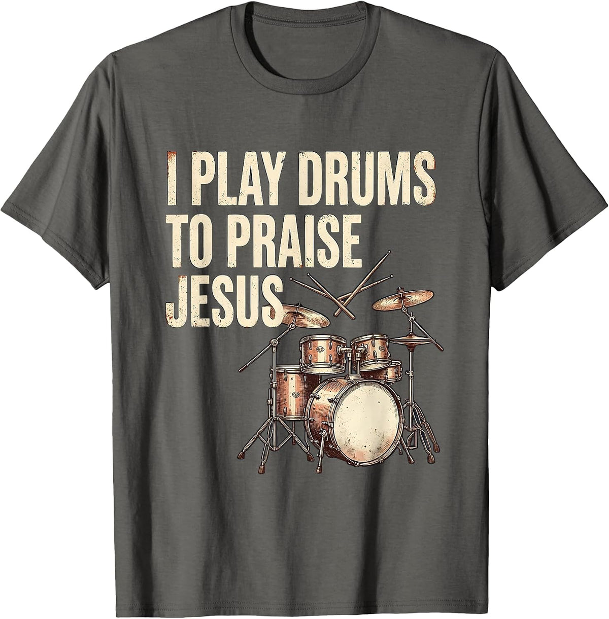 I Play Drums To Praise Jesus Vintage Christian Drummer T-Shirt - Asphalt Grey