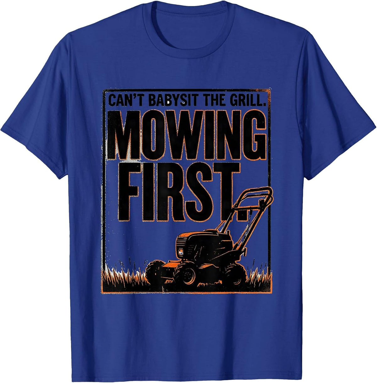 Can't Babysit The Grill Mowing First Funny Lawn Mower Dad T-Shirt - Royal Blue