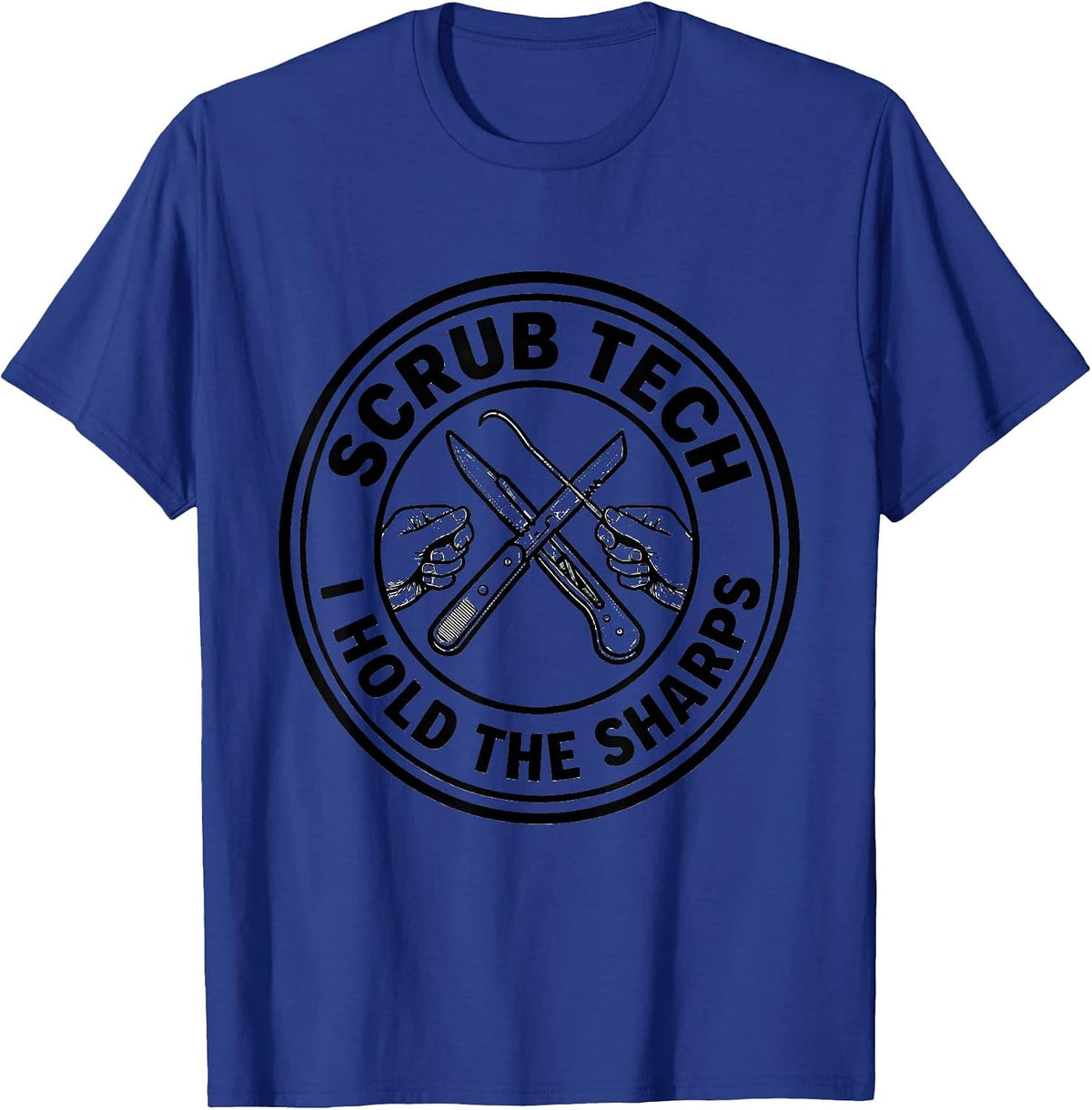 Scrub Tech I Hold The Sharps Funny Allied Health Worker T-Shirt - Royal Blue