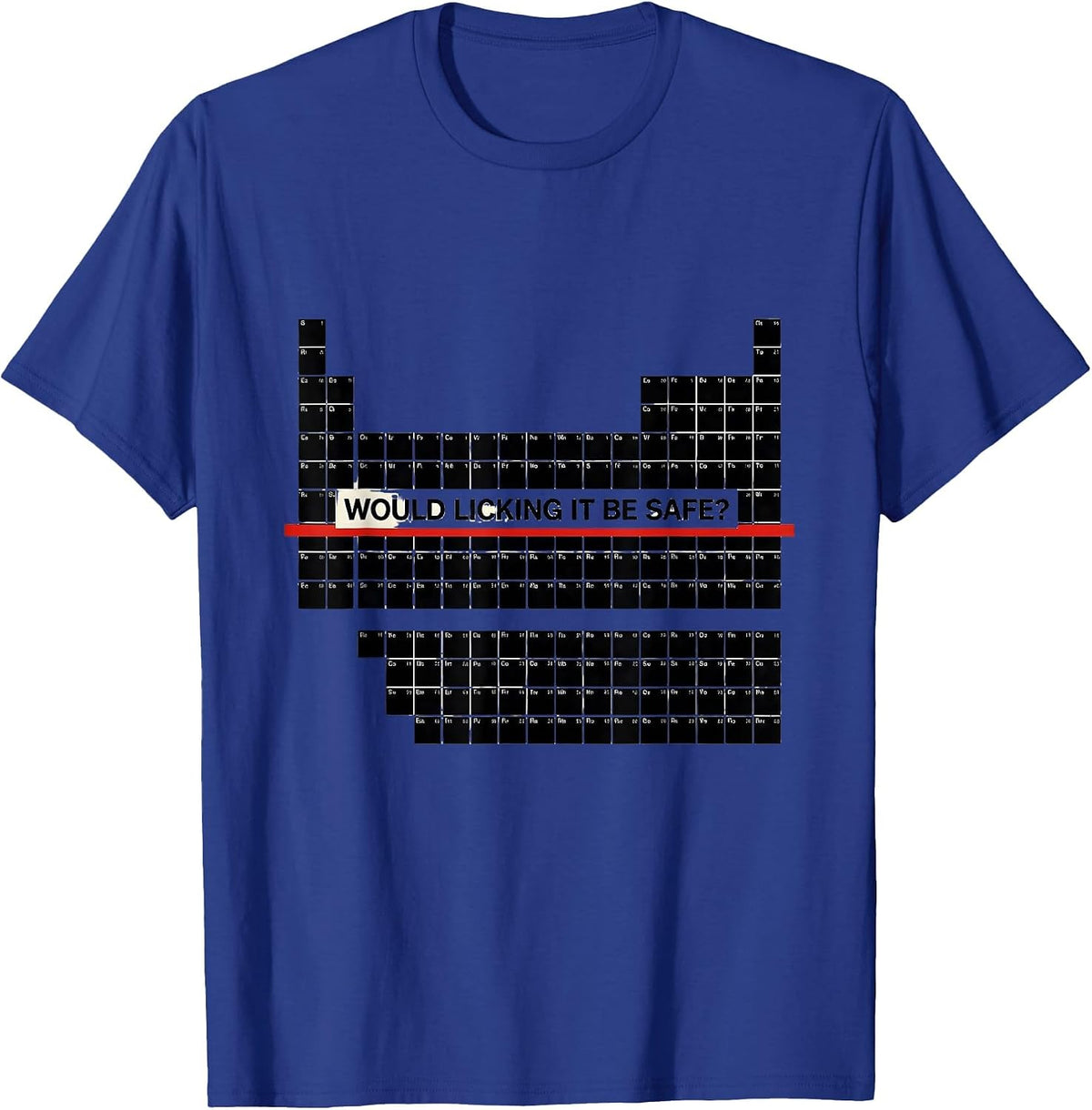 Men's Would Licking It Be Safe? Funny Periodic Table Chemistry T-Shirt - Royal Blue