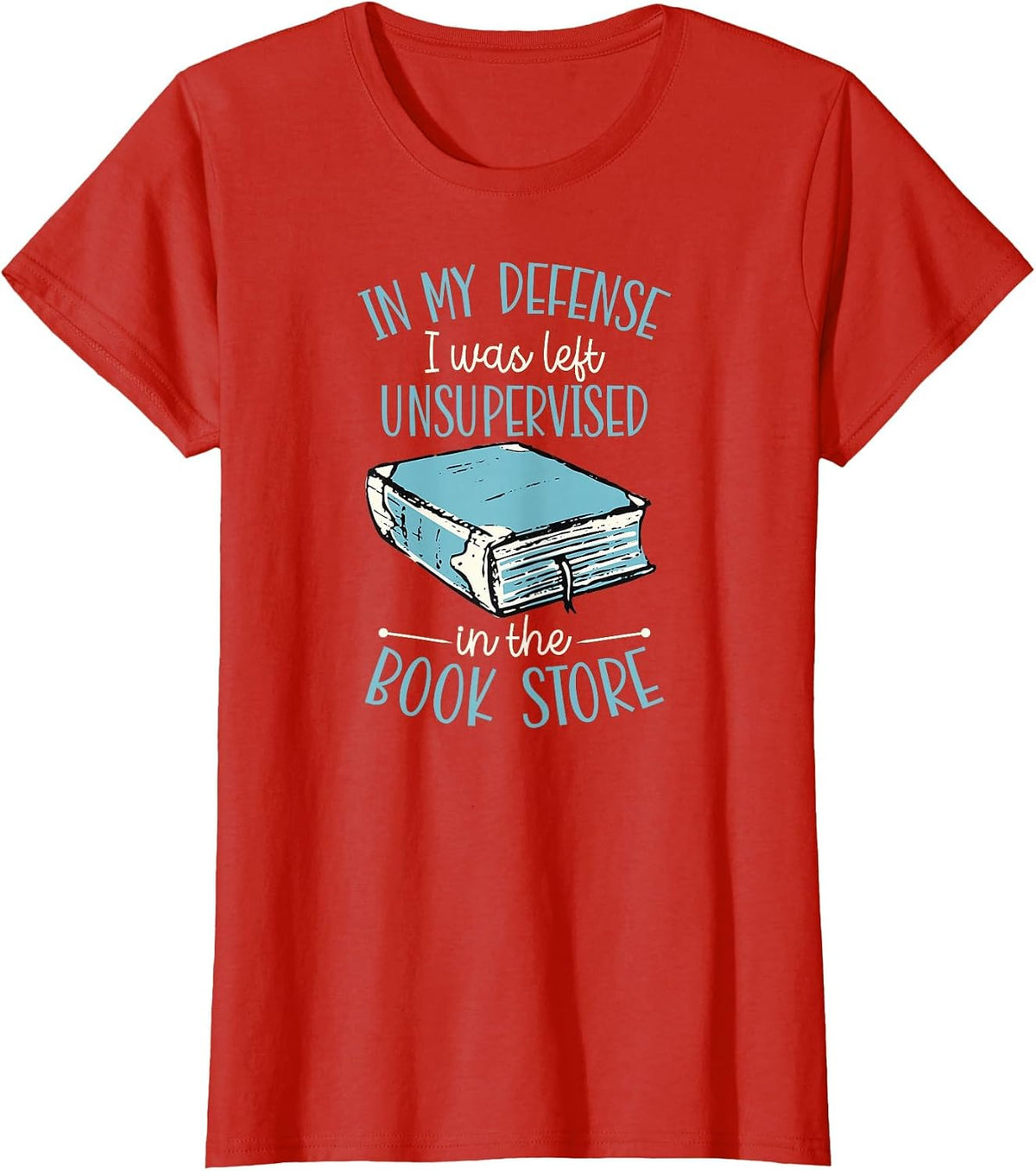 in My Defense I was Left Unsupervised in The Book Store T-Shirt - Red