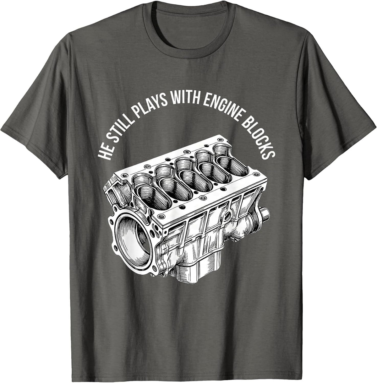 He Still Plays With Engine Blocks Funny Mechanic Auto T-Shirt - Asphalt Grey