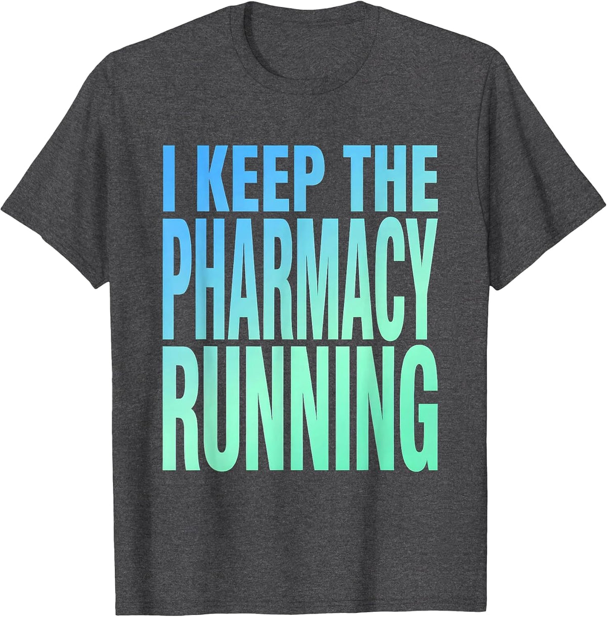 I Keep The Pharmacy Running Technician Design T-Shirt - Dark Heather Grey