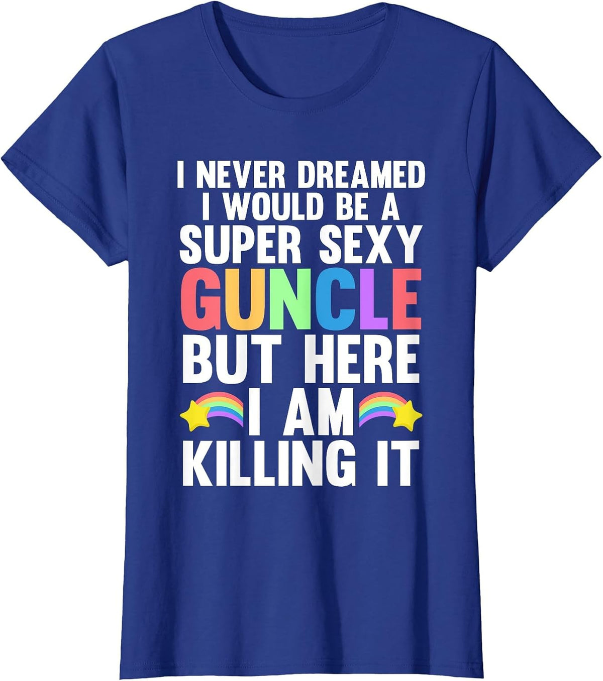 I Never Dreamed I Would be a Super Sexy Guncle Gay Pride T-Shirt - Royal Blue