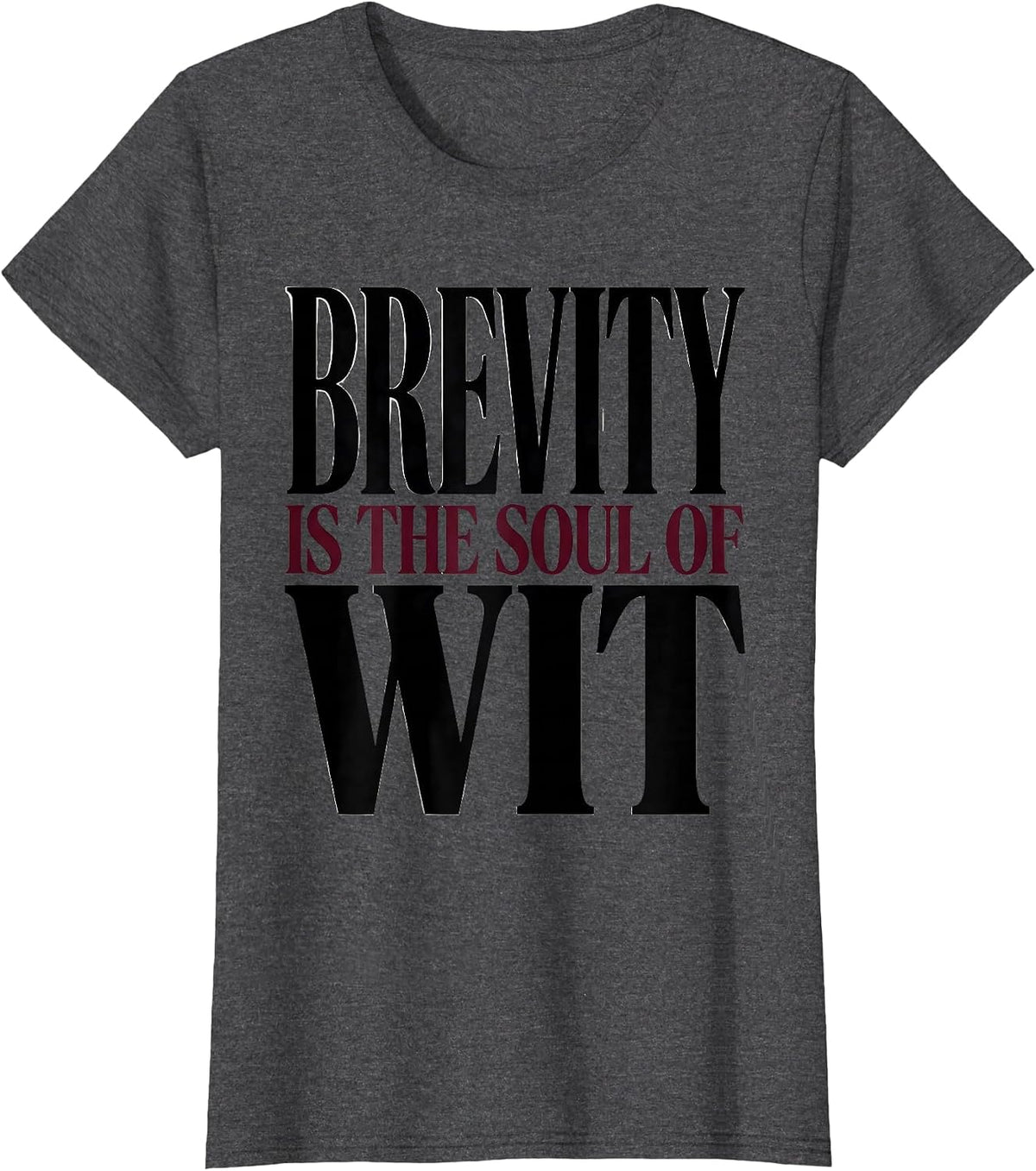 Women's Brevity Is The Soul Of Wit Funny Shakespeare Literary Humor T-Shirt - Dark Heather Grey