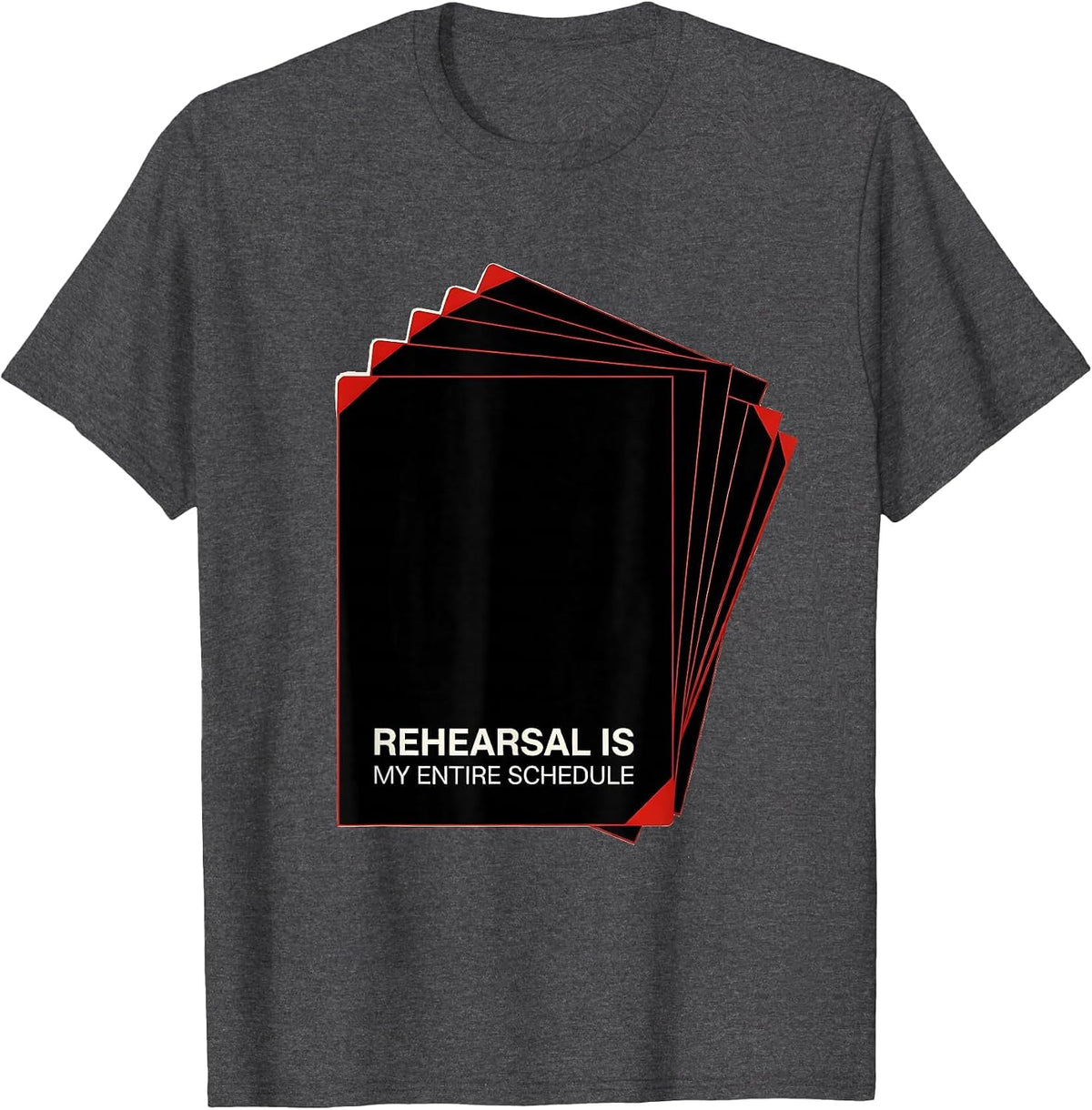 Rehearsal Is My Entire Schedule Funny Theatre Kid Musical T-Shirt - Dark Heather Grey