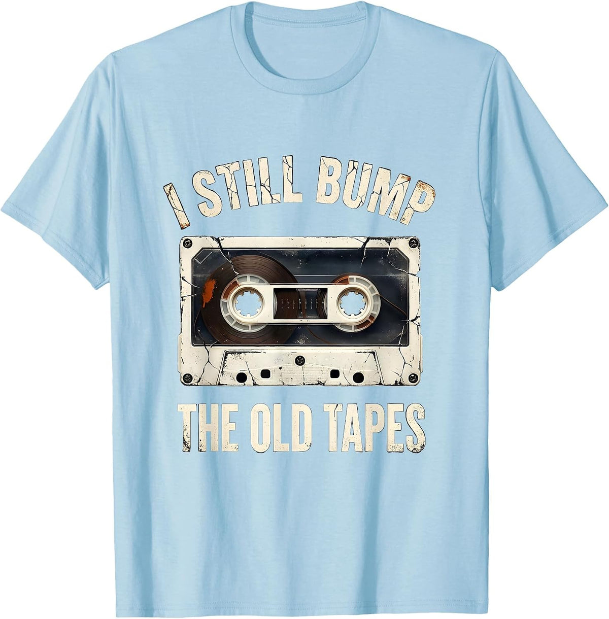 Men's I Still Bump The Old Tapes Distressed Hip Hop Rap Nostalgia T-Shirt - Baby Blue