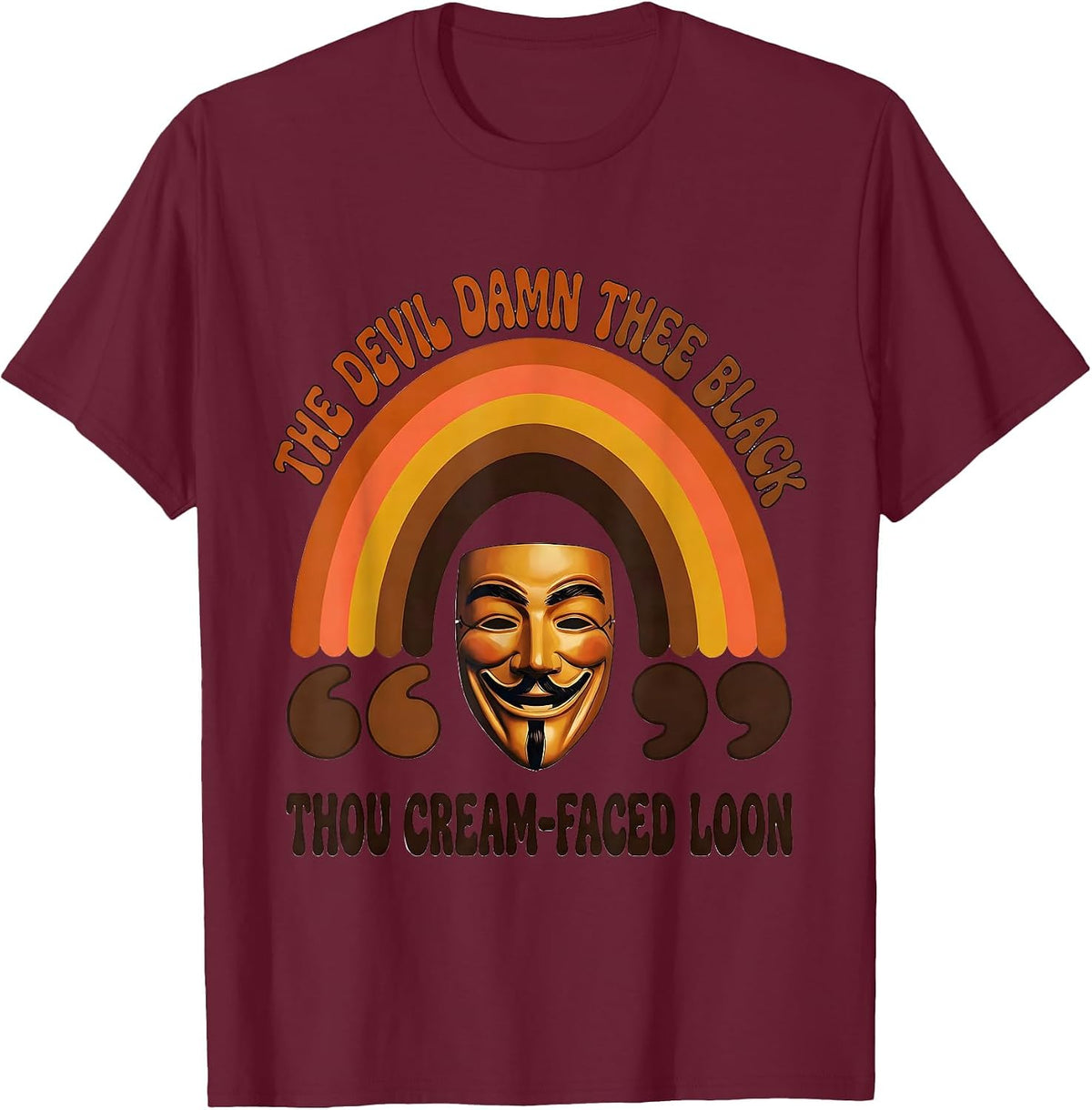 The Devil Damn Thee Black, Thou Cream-Faced Loon Funny T-Shirt - Burgundy